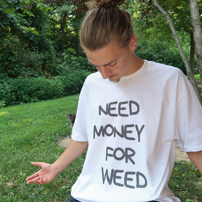 NEED MONEY FOR WEED TEE