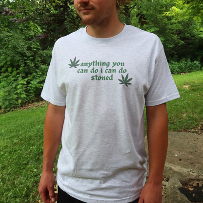 ANYTHING YOU CAN DO I CAN DO STONED TEE