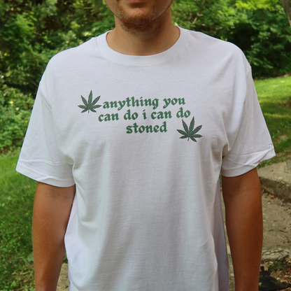 ANYTHING YOU CAN DO I CAN DO STONED TEE