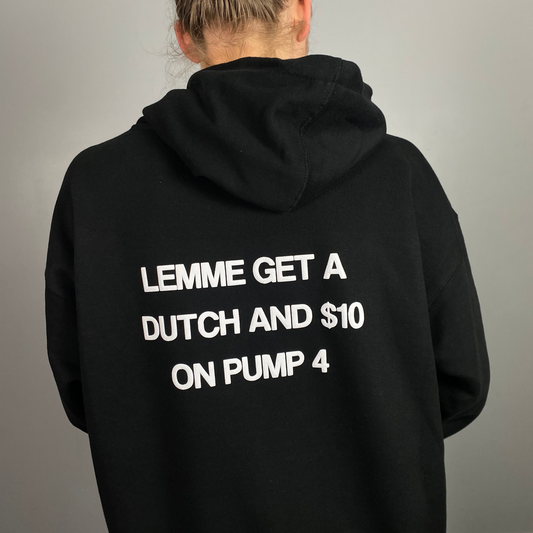 LEMME GET A DUTCH & $10 ON PUMP 4 HOODIE
