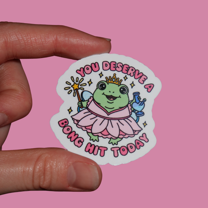 YOU DESERVE A BONG HIT STICKER